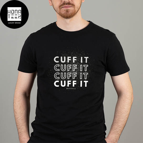 Beyonce Cuff It Fan Gifts Classic T-Shirt