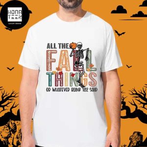 Blink-182 All The Fall Things Or Whatever Blink 182 Said Skull Pumpkin Fan Gifts Halloween Shirt