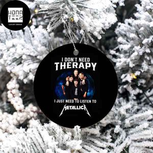 Metallica I Dont Need Therapy I Just Need To Listen To Metallica 2023 Christmas Ornament