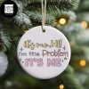 Taylor Swift It Is Me Hi I Am The Problem It Is Me Funny Picture 2023 Christmas Tree Decorations Ornament
