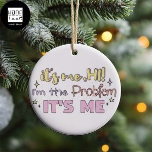 Taylor Swift It Is Me Hi I Am The Problem It Is Me 2023 Christmas Tree Decorations Ornament