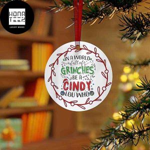 Grinch In A World Full Of Grinches Be A Cindy Lou Who 2023 Christmas Ornament