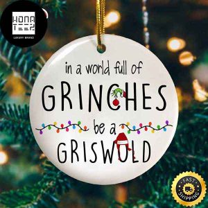 Grinch In A World Full of Grinches Be A Griswold 2023 Christmas Ornament