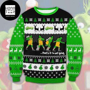 Grinch That Is It I Am Not Going 2023 Ugly Christmas Sweater