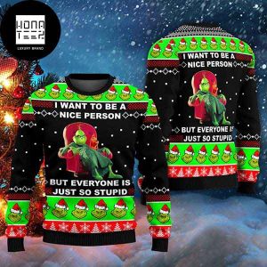 The Grinch I Want To Be A Nice Person But Everyone Is Just So Stupid 2023 Ugly Christmas Sweater