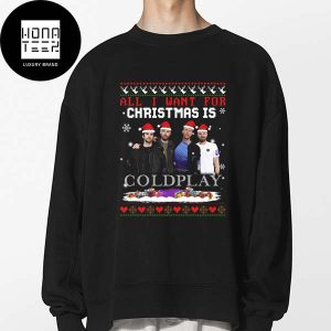 Coldplay All I Want For Christmas Is Coldplay Xmas Gifts 2023 Christmas Sweatshirt