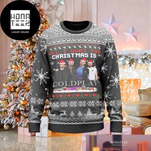 Coldplay All I Want For Christmas Is Coldplay Xmas Gifts 2023 Ugly Christmas Sweater