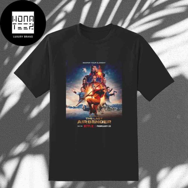 Avatar The Last Airbender Master Your Element Only On Netflix February 22 2024 Fan Gifts Classic T-Shirt