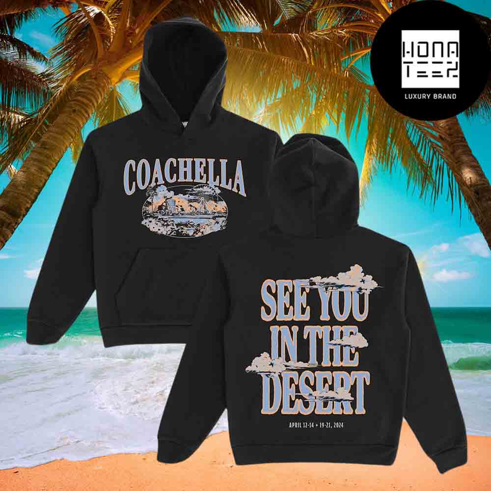 Coachella 2024 See You In The Desert Fan Gifts Classic Hoodie Shirt