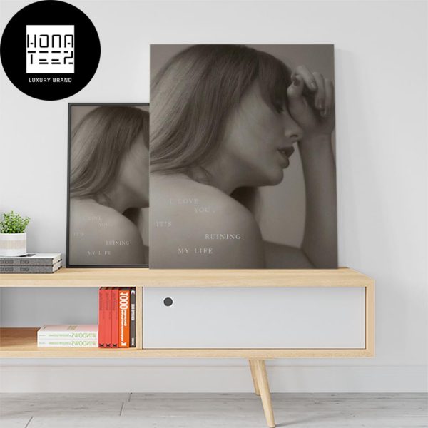 Taylor Swift For New Album The Tortured Poets Department I Love You It’s Ruining My Life Fan Gifts Home Decor Poster Canvas