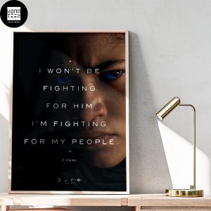 Dune Movie Quote I Wont Be Fighting For Him I Am Fighting For My People Fan Gifts Home Decor Poster Canvas