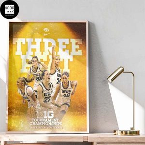 Iowa Hawkeyes Women’s Basketball B1G Tournament Championships Three Straight Years Fan Gifts Home Decor Poster Canvas