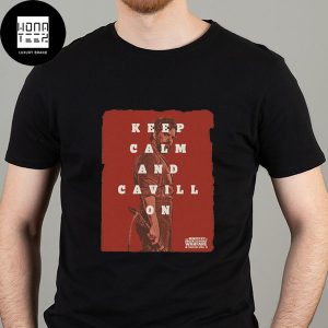 The Ministry of Ungentlemanly Warfare Keep Calm And Cavill On Fan Gifts Classic T-Shirt