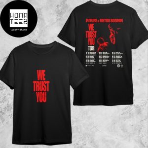 Future And Metro Boomin We Trust You Tour Date 2024 Fan Gifts Two Sides Classic T-Shirt