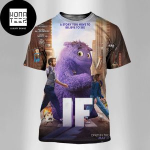 If Movie A Story You Have To Believe To See In Theatres May 17 2024 Fan Gifts All Over Print Shirt