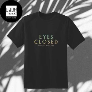Imagine Dragons New Song Eyes Closed Title Fan Gifts Classic T-Shirt