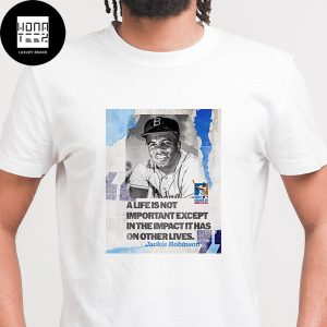 Jackie Robinson Day A Life Is Not Important Except In The Impact It Has On Other Lives Fan Gifts Classic T-Shirt