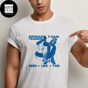 Meghan Trainor And T-Pain New Song Been Like This Fan Gifts Classic T-Shirt