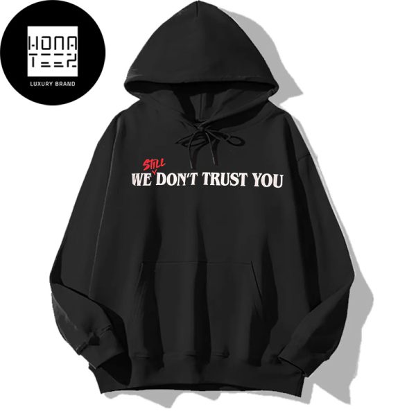 We Still Dont Trust You Metro Boomin Fan Gifts Classic Hoodie Shirt