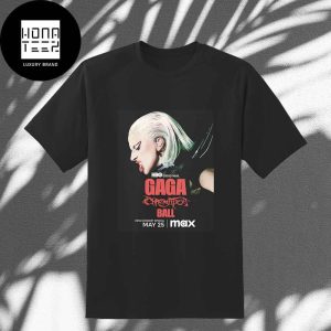 Lady Gaga The Chromatica Ball On Max May 25 2024 Fan Gifts Classic T-Shirt