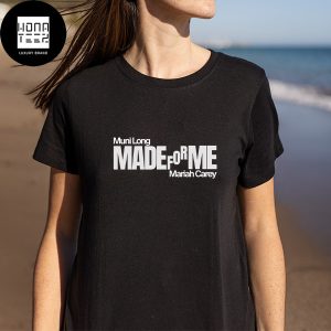 Muni Long And Mariah Carey Have Released A Remix For Made For Me Fan Gifts Classic T-Shirt