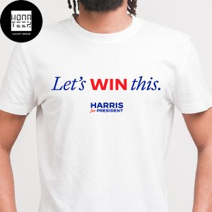 Let’s Win This Harris For President Unisex T-Shirt