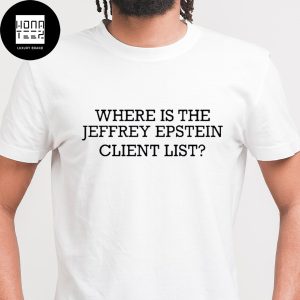 Where Is The Jeffrey Epstein Client List Classic T-Shirt