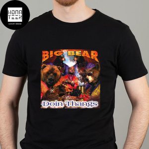 Big Bear Doin Thangs Fan Gifts Classic T-Shirt