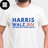 Harris Walz 2024 We Are Not Going Back Unisex T-Shirt