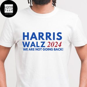 Harris Walz 2024 We Are Not Going Back Ver 1 Unisex T-Shirt