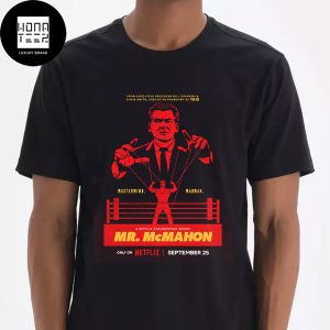 Mr. McMahon A Documentary Series On Netflix September 25 2024 Fan Gifts Classic T-Shirt