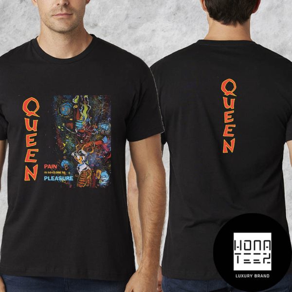 Queen Band Pain Is So Close To Pleasure Fan Gifts Two Sides Classic T-Shirt