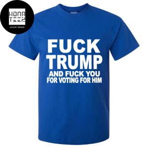 Fck Trump And Fck You For Voting For Him Ver 1 Classic T-Shirt